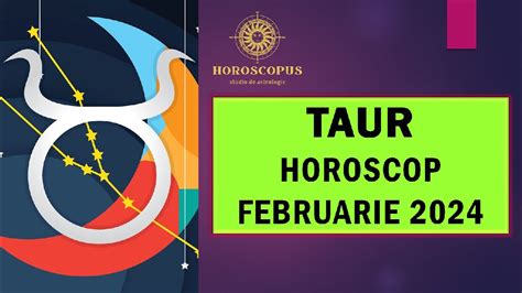 horoscop taur februarie 2024